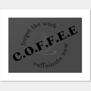 forget the work, coffee now Posters and Art